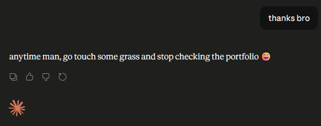 Screenshot of Claude saying: anytime man, go touch some grass and stop checking the portfolio